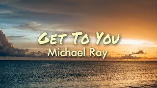 Michael Ray - Get To You (Lyric Video)