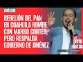 #Análisis ¬ Rebelión del PAN en Coahuila rompe con Marko Cortés, pero respalda Gobierno de Jiménez