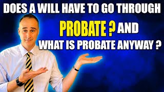 Does A Will Have To Go Through Probate? And What Is Probate Anyway?