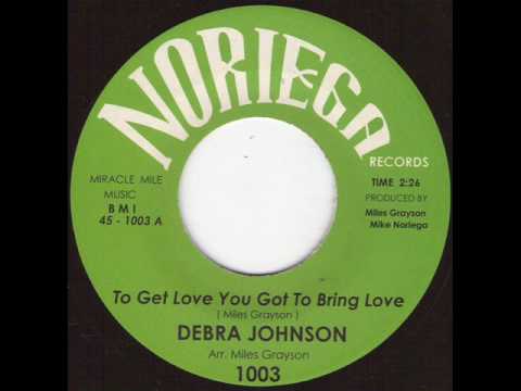 Debra Johnson - To get love you got to bring love....