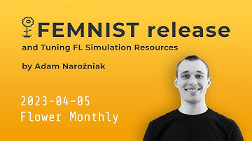 FEMNIST release and Tuning FL Simulation Resources (Flower Monthly 2023-04)