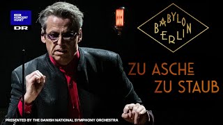 Babylon Berlin: Zu Asche, Zu Staub // Michael Møller & The Danish National Symphony Orchestra (Live) Resimi