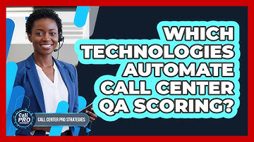 Which Technologies Automate Call Center QA Scoring?