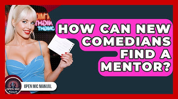 How Can New Comedians Find A Mentor? - Open Mic Manual