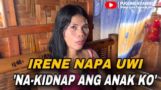 IRENE BIGLANG NAPA UWI ANAK NINAKAW DAW