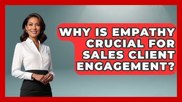 Why Is Empathy Crucial For Sales Client Engagement? - Sales Pro Blueprint