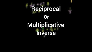 Reciprocal or Multiplicative Inverse
