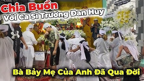 Trực Tiếp Chia Buồn Tại Đám Tang Mẹ CS Trương Đan Huy Và Các Con  Bà Nghẹn Ngào Khi Dân Cơm Cho Mẹ