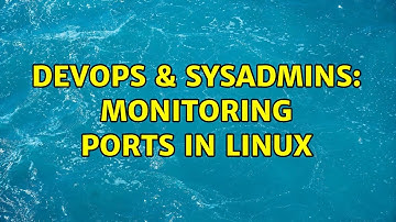 DevOps & SysAdmins: Monitoring ports in Linux (5 Solutions!!)