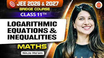 Class 11 | Maths | JEE 2026 & 2027 | Logarithmic Equations And Inequalities | Namrata Ma