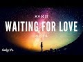 Avicii - Waiting for love  ▎等愛來臨  ▎中文字幕 Lyrics