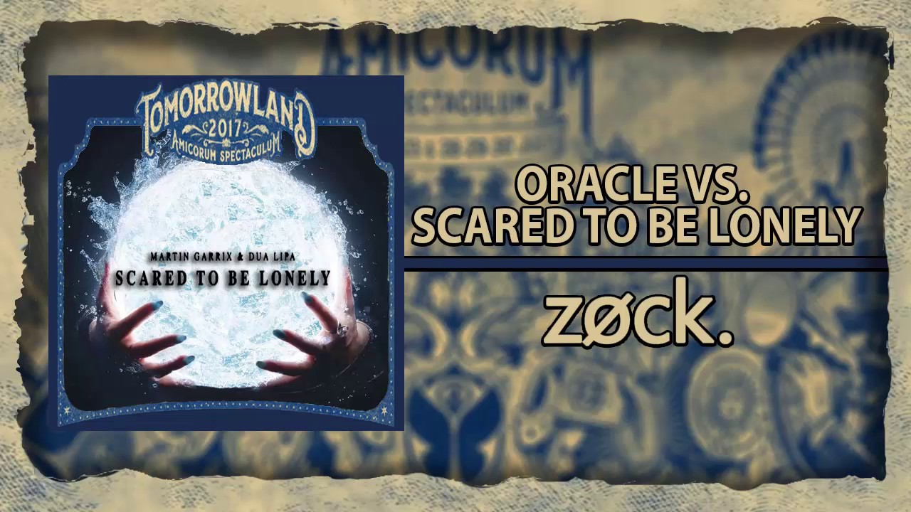 Oracle vs. Scared To Be Lonely (Timmy Trumpet Tomorrowland 2017 MASHUP)