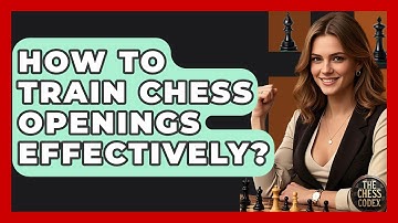 How To Train Chess Openings Effectively? - The Chess Codex