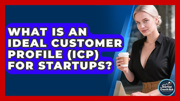 What Is An Ideal Customer Profile (ICP) For Startups? - The Startup Growth Hub