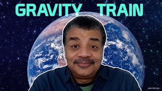 Neil deGrasse Tyson Explains Gravity Trains