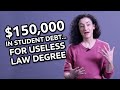$150,000 in Student Debt...For USELESS Law Degree!