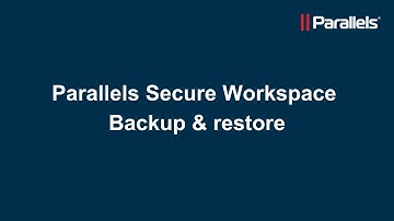 Parallels Secure Workspace: Backup & restore