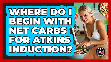 Where Do I Begin With Net Carbs For Atkins Induction?