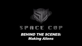 Space Cop Behind the Scenes: Making Aliens