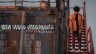 Video thumbnail of "Kaifi Khalil - Tayi Yaad Atkagaa'n  [Official Music Video]"