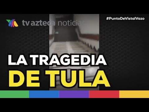 #PuntoDeVistalvazo: Tragedia en Tula, Hidalgo