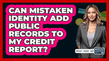 Can Mistaken Identity Add Public Records To My Credit Report? - CreditGuide360.com