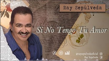 @RaySepulvedaoficial - Si No Tengo Tu Amor (Video Lyric Oficial)
