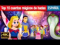 Top 10 cuentos mágicos de hadas - Cuentos para Dormir | Cuentos Infantiles Español |Cuentos de Hadas