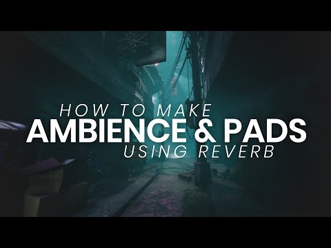 How to make ambience & pads using reverb
