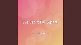 We Let It Fall Apart