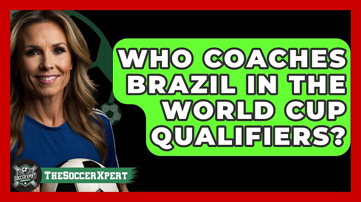 Who Coaches Brazil in the World Cup Qualifiers? | The Soccer Xpert News