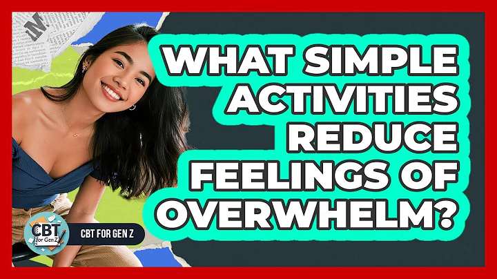 What Simple Activities Reduce Feelings Of Overwhelm?