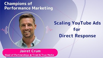 Jairet Crum: Scaling YouTube Ads for Direct Response