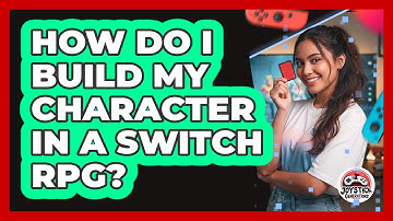 How Do I Build My Character In A Switch RPG?