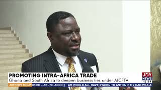 Promoting Intra-Africa Trade: Ghana and South Africa to deepen business ties under AfCFTA