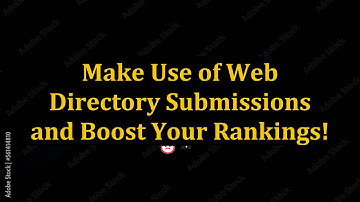 Make Use of Web Directory Submissions and Boost Your Rankings!