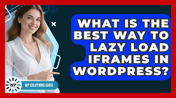 What Is The Best Way To Lazy Load iFrames In WordPress? - WP Solutions Guru