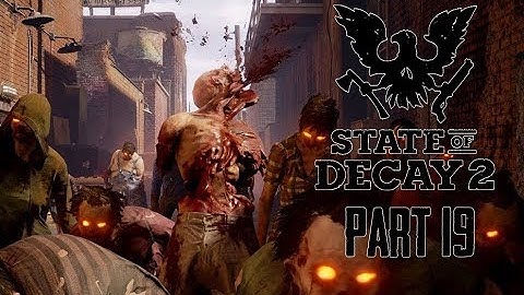 State of Decay 2 Gameplay Walkthrough Part 19 - SCREAMERS! (Lets Play Commentary)