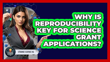 Why Is Reproducibility Key For Science Grant Applications? - Strange Science HQ