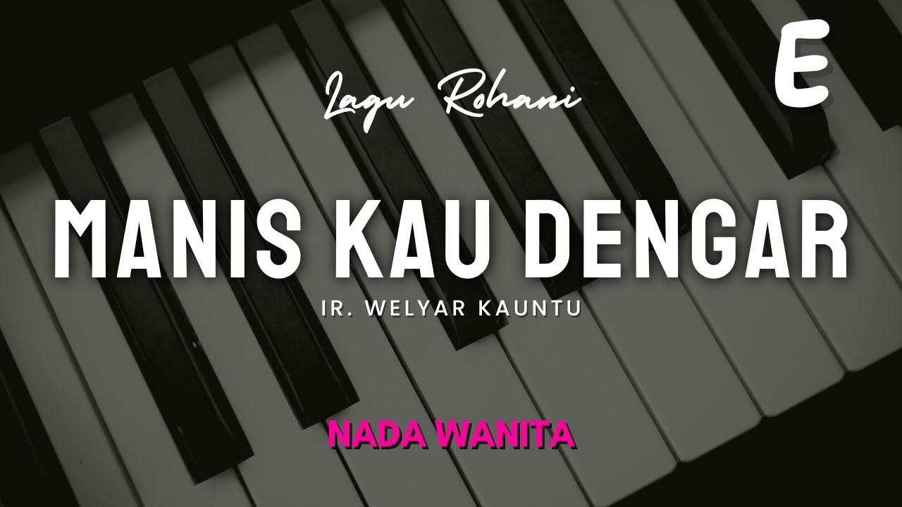 MANIS KAU DENGAR - IR. WELYAR KAUNTU | NADA WANITA E | EH PIANO | KARAOKE LAGU ROHANI KRISTEN
