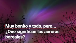 #AurorasBoreales | México vivió un evento único después de 150 años ¿A qué se debe?