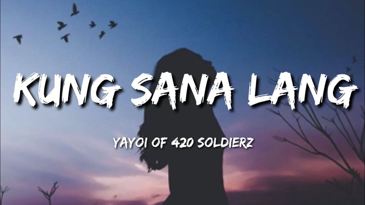 Kung Sana Lang   Yayoi of 420 Soldierz Lyrics