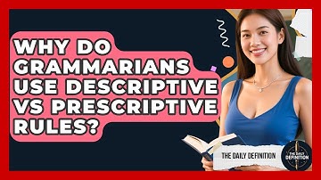 Why Do Grammarians Use Descriptive Vs Prescriptive Rules? - The Daily Definition