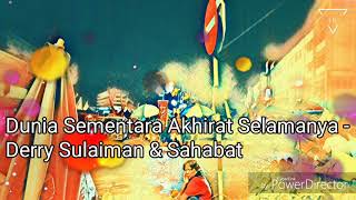 Dunia Sementara Akhirat Selamanya - Derry Sulaiman & Sahabat / Lirik video