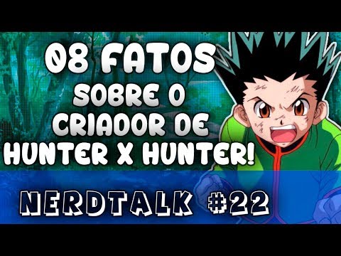 08 Fatos sobre o criador de Hunter x Hunter | NERDTalk 22