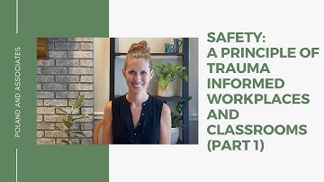 Safety: A Principle of Trauma Informed Workplaces and Classrooms (Part 1)