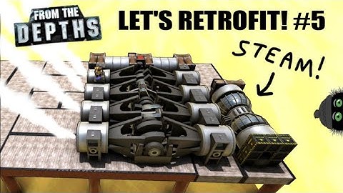 STEAM POWER! ☁☁☁ Complete Ship Retrofit, From the Depths (Part 5)