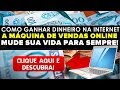 COMO GANHAR DINHEIRO NA INTERNET - A MÁQUINA DE VENDAS ONLINE