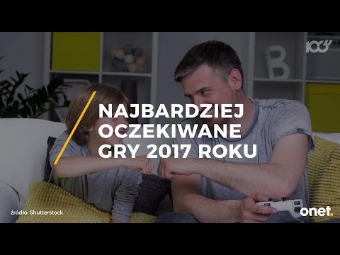 Najbardziej oczekiwane gry 2017 roku | Onet100