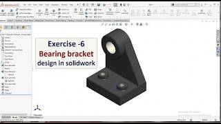 SOLIDWORKS Tutorial | Exercise 6: Bearing Bracket Design